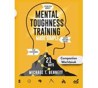 Mental Toughness Training Book Made Simple Companion Workbook: A High Achievers Guide to Strengthen Mindset, Master Emotional Control, and Unlock Peak Performance In Just 21 Days