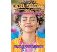 Mental Wellness: Advancing Awareness and Support for Mental Health: Understanding and Supporting Emotional Well-Being