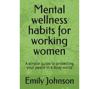 Mental wellness habits for working women: A simple guide to protecting your peace in a busy world