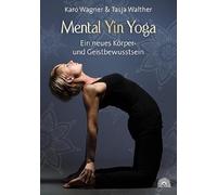 Mental Yin Yoga: Ein neues Körper- und Geistbewusstsein