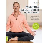 Mentale Gesundheit durch Yoga: Dein Praxisbuch für Balance und Wohlbefinden