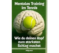 Mentales Training im Tennis: Wie du deinen Kopf zum stärksten Schlag machst