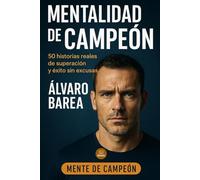 Mentalidad de Campeón: 50 historias reales de superación y éxito sin excusas