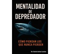 Mentalidad de Depredador: Cómo Piensan los que Nunca Pierden