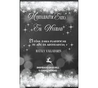 MENTALIDAD DE EXITO EN NAVIDAD: 21 DIAS PARA PLANIFICAR TU AÑO DE ABUNDANCIA