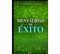 MENTALIDAD DE ÉXITO: Transforma tu mentalidad financiera para atraer riqueza, abundancia y libertad económica.