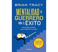 Mentalidad de guerrero para el éxito: Estrategias probadas para conquistar tus metas