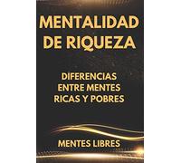 MENTALIDAD DE RIQUEZA: Diferencias entre mentes ricas y las mentes pobres