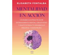 MENTALIDAD EN ACCIÓN: Un Diario con prácticas de entrenamiento mental, creatividad y gratitud para tu desarrollo personal y amor propio