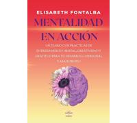MENTALIDAD EN ACCIÓN: Un Diario con prácticas de entrenamiento mental, creatividad y gratitud para tu desarrollo personal y amor propio