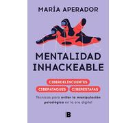 Mentalidad Inhackeable/ Unhackable Mindset: Técnicas para evitar la manipulación psicológica en la era digital