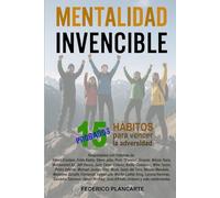 MENTALIDAD INVENCIBLE: 15 HÁBITOS PRO-BA-DOS para vencer la adversidad
