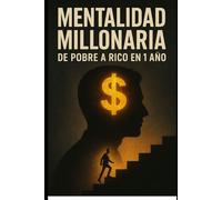 Mentalidad Millonaria: De pobre a rico en 1 año