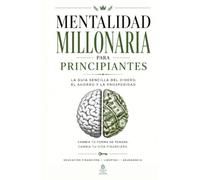 Mentalidad Millonaria Para Principiantes: La guía sencilla para pensar, ahorrar y prosperar en la economía actual