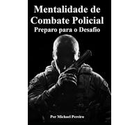 Mentalidade de Combate Policial: Preparo para o Desafio