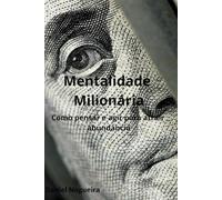 Mentalidade Milionaria: Como Pensar e Agir para Atrair Abundância
