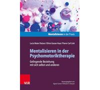 Mentalisieren in der Psychomotoriktherapie: Gelingende Beziehung mit sich selbst und anderen