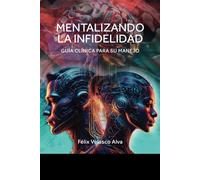 Mentalizando La Infidelidad: Guía Clínica para su manejo