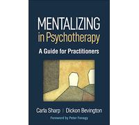 Mentalizing in Psychotherapy: A Guide for Practitioners