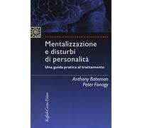 Mentalizzazione e disturbi di personalità. Una guida pratica al trattamento