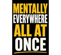 Mentally Everywhere All at Once: Funny Sarcastic Notebook for Overthinkers, ADHD Minds & Mental Chaos