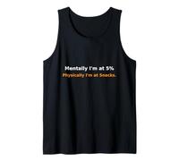 Mentally I’m at 5% Physically I’m at Snacks Relatable Humor Canotta