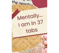 Mentally, I’m in 37 Different Tabs: Because your brain deserves its own storage system.