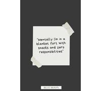 Mentally I’m in a Blanket Fort with Snacks and Zero Responsibilities: A Lined Notebook for Everyday Chaos: Your cozy space for notes, plans, and peaceful rebellion