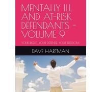 MENTALLY ILL AND AT-RISK DEFENDANTS - VOLUME 9: YOUR RIGHT. YOUR DEFENSE. YOUR FREEDOM.