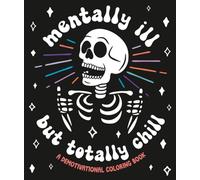 Mentally Ill But Totally Chill: A Demotivational Coloring Book