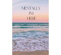 "Mentally I'm Here" beach vacation journal