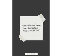 Mentally I'm Here, but Spiritually I Just Clocked Out - Lined Notebook, 100 Pages: For stress relief, journaling, or daily notes