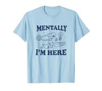 Mentally I'm Here Evoluzione Fossili Archeologia Divertente Maglietta