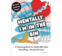 Mentally, I'm In The Bin: A Cathartic Adult Colouring Book