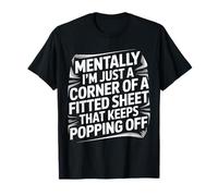 Mentally I'm Just A Corner of A Fitted Sheet That Keep Maglietta