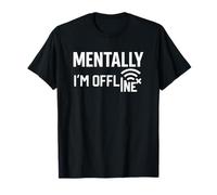 Mentally I'm Offline abbigliamento - Funny Quiet Mood Maglietta