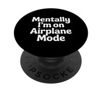 Mentally I'm On Airplane Mode Travel Stress Explore |- PopSockets PopGrip Adesivo