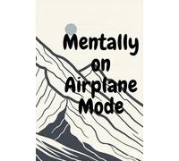 Mentally on Airplane Mode: A Chaotic Journal for Overthinkers, Daydreamers & Experts in Procrastination