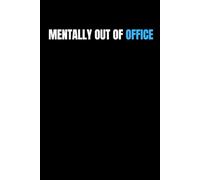 Mentally Out Of Office: A Funny Notebook for Overworked, Exhausted & Done-With-Everything People