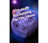 Mentally Recharging… On The Moon: Motivational But Funny Notebook For Adults | Sarcastic Humor Journal | Blank Notebook with Inspirational Quote | ... Journal Or Planner For Teacher, Student
