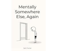 Mentally Somewhere Else, Again: An Illustrated Reflection on Mental Fatigue and Quiet Burnout