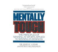 Mentally Tough: The Principles of Winning at Sports Applied to Winning in Busine