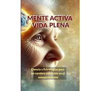 Mente Activa, Vida Plena: Ciencia y Estrategias para un Cerebro Saludable en el Envejecimiento