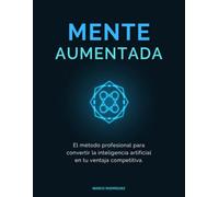 MENTE AUMENTADA: No le preguntes a ChatGPT. Aprende a dirigirlo. El método profesional para convertir la inteligencia artificial en tu ventaja competitiva.