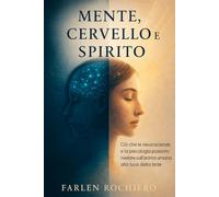 MENTE, CERVELLO E SPIRITO: Cosa possono rivelare le neuroscienze e la psicologia sull’anima umana alla luce della fede