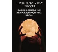 MENTE CLARA ,VIDA Y ENFOQUE: Cuaderno de notas para meditación, enfoque y paz mental