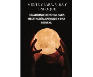MENTE CLARA ,VIDA Y ENFOQUE: Cuaderno de notas para meditación, enfoque y paz mental