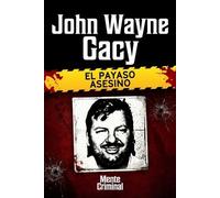 Mente Criminal John Wayne Gacy, el payaso asesino (Tascabile)