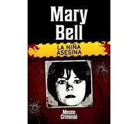 Mente Criminal Mary Bell, la niña asesina (Tascabile) Biblioteca: Mente Criminal