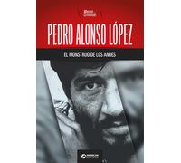 Mente Criminal Pedro Alonso López, el monstruo de los Andes (Tascabile)